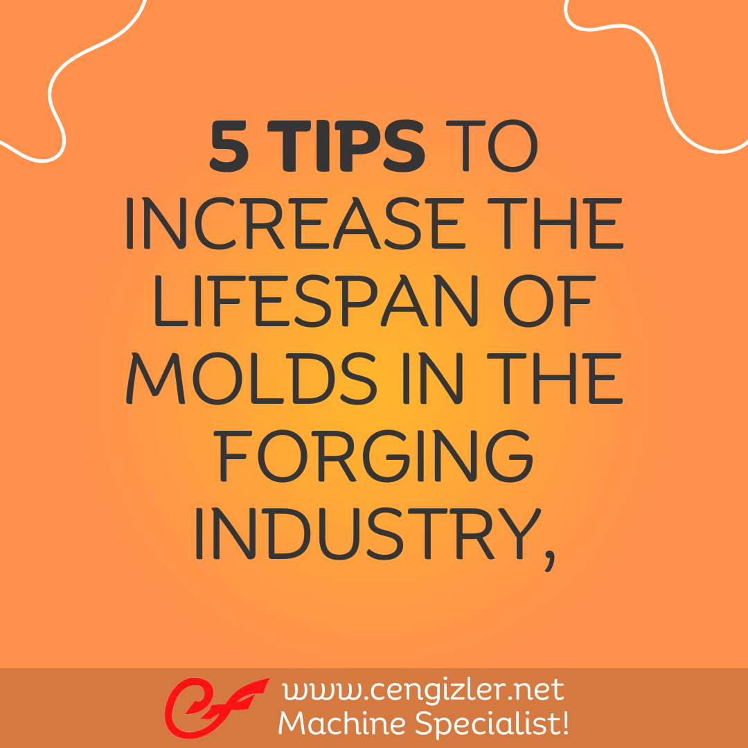 1 Five tips to increase the lifespan of molds in the forging industry